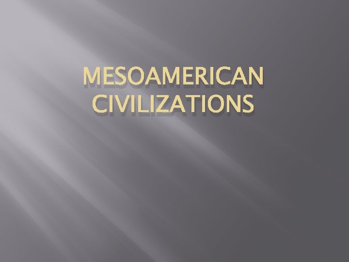 MESOAMERICAN CIVILIZATIONS 