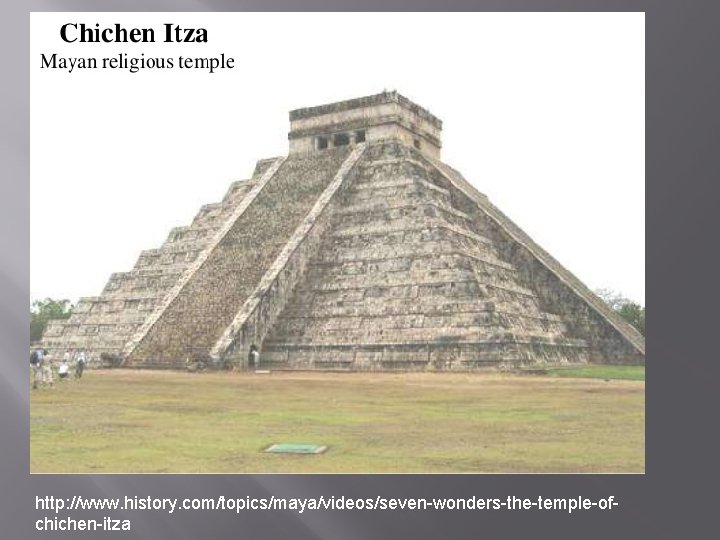 http: //www. history. com/topics/maya/videos/seven-wonders-the-temple-ofchichen-itza 
