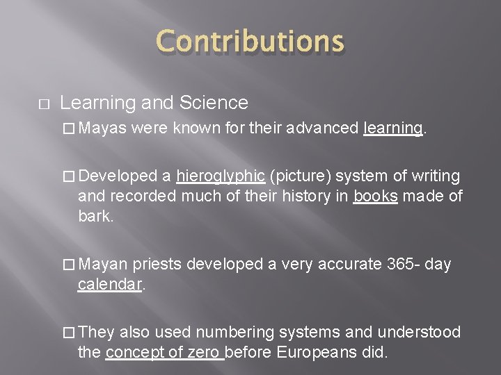 Contributions � Learning and Science � Mayas were known for their advanced learning. �