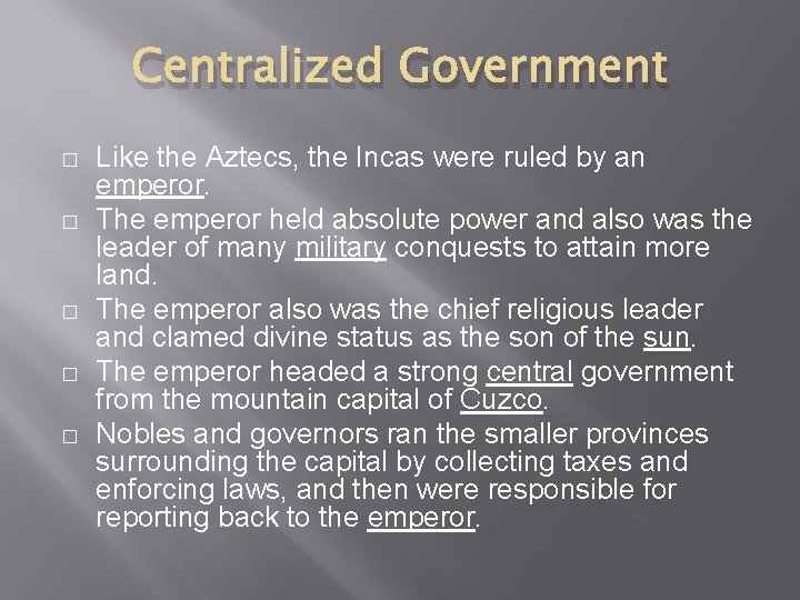 Centralized Government � � � Like the Aztecs, the Incas were ruled by an