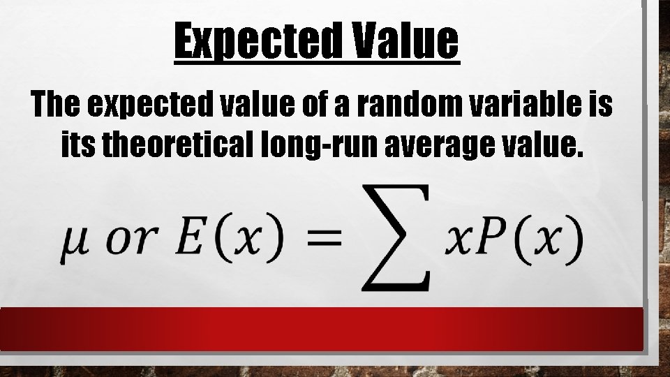 Expected Value The expected value of a random variable is its theoretical long-run average