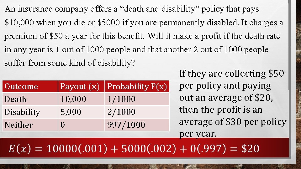 An insurance company offers a “death and disability” policy that pays $10, 000 when