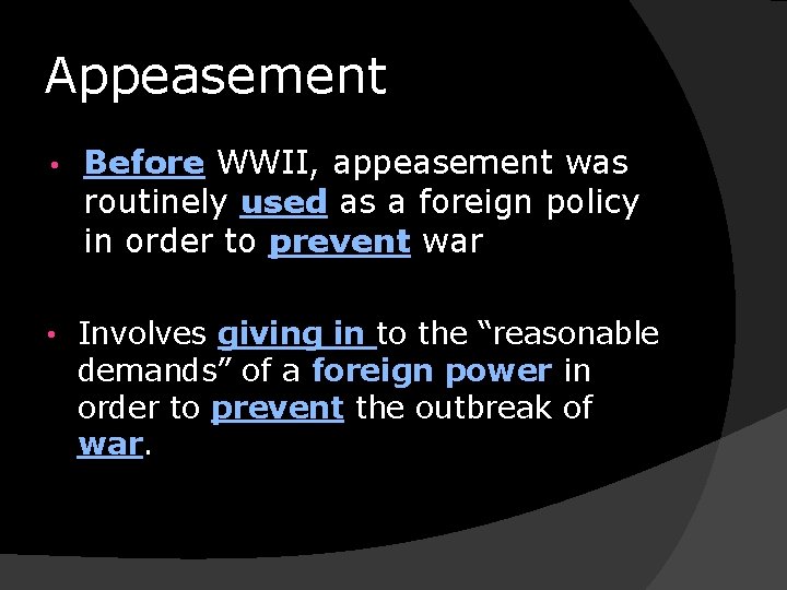 Appeasement • Before WWII, appeasement was routinely used as a foreign policy in order