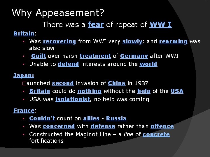 Why Appeasement? There was a fear of repeat of WW I Britain: • Was