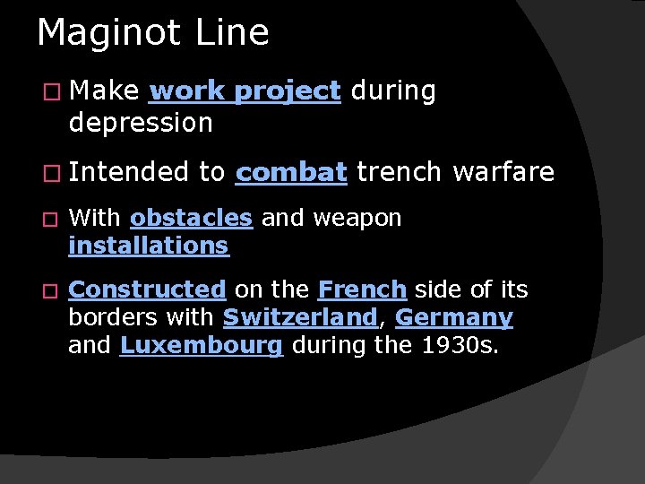 Maginot Line � Make work project during depression � Intended to combat trench warfare