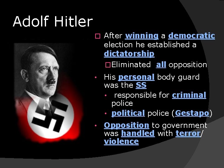 Adolf Hitler � After winning a democratic election he established a dictatorship �Eliminated all