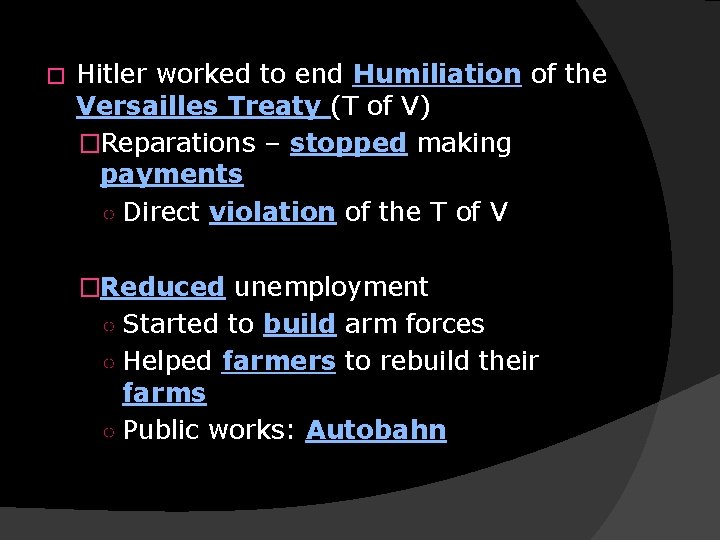 � Hitler worked to end Humiliation of the Versailles Treaty (T of V) �Reparations