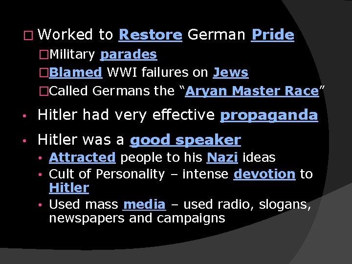 � Worked to Restore German Pride �Military parades �Blamed WWI failures on Jews �Called