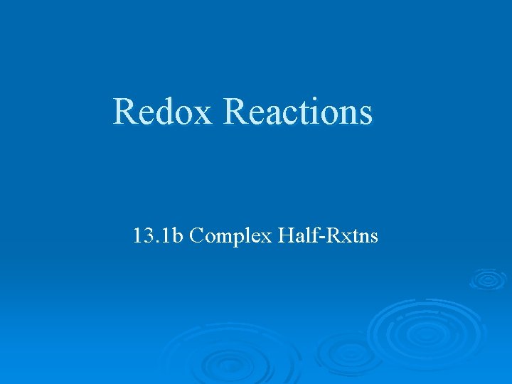 Redox Reactions 13. 1 b Complex Half-Rxtns 