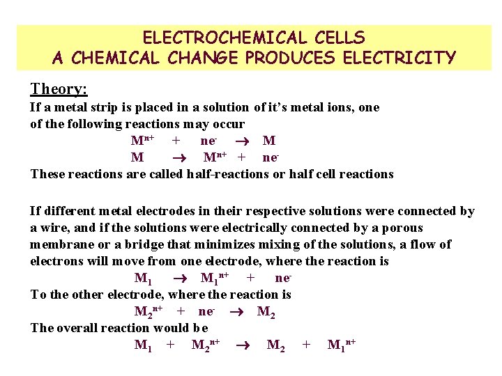 ELECTROCHEMICAL CELLS A CHEMICAL CHANGE PRODUCES ELECTRICITY Theory: If a metal strip is placed
