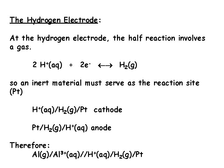 The Hydrogen Electrode: At the hydrogen electrode, the half reaction involves a gas. 2