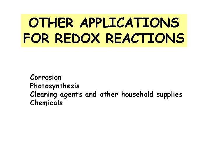 OTHER APPLICATIONS FOR REDOX REACTIONS Corrosion Photosynthesis Cleaning agents and other household supplies Chemicals