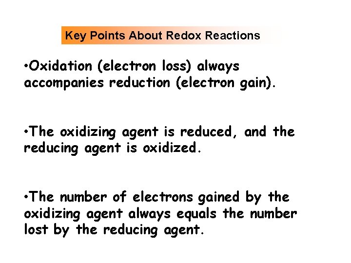 Key Points About Redox Reactions • Oxidation (electron loss) always accompanies reduction (electron gain).