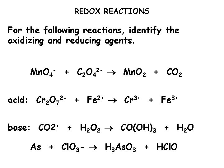 REDOX REACTIONS For the following reactions, identify the oxidizing and reducing agents. Mn. O