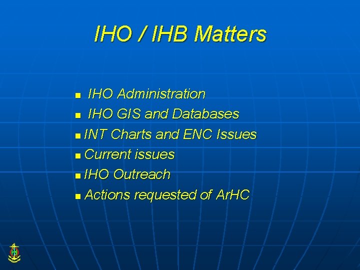 IHO / IHB Matters IHO Administration n IHO GIS and Databases n INT Charts