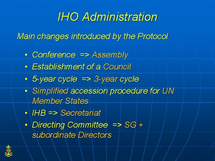 IHO Administration Main changes introduced by the Protocol • • Conference => Assembly Establishment