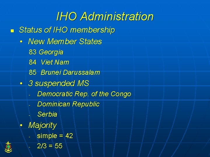 IHO Administration n Status of IHO membership • New Member States 83 Georgia 84