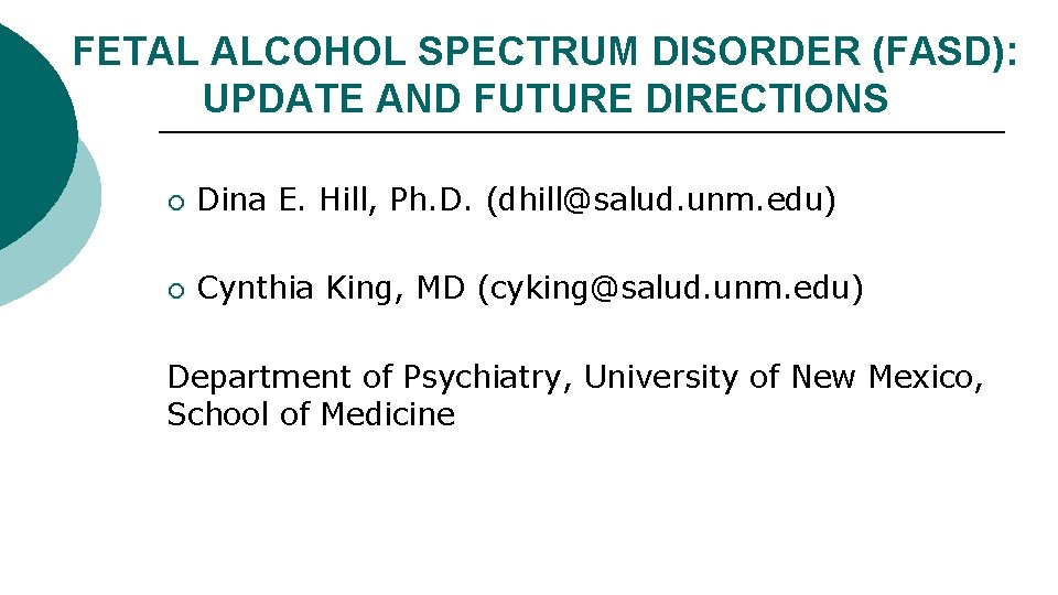 FETAL ALCOHOL SPECTRUM DISORDER (FASD): UPDATE AND FUTURE DIRECTIONS ¡ Dina E. Hill, Ph.