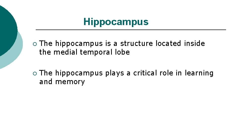 Hippocampus ¡ ¡ The hippocampus is a structure located inside the medial temporal lobe