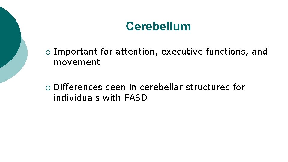 Cerebellum ¡ ¡ Important for attention, executive functions, and movement Differences seen in cerebellar