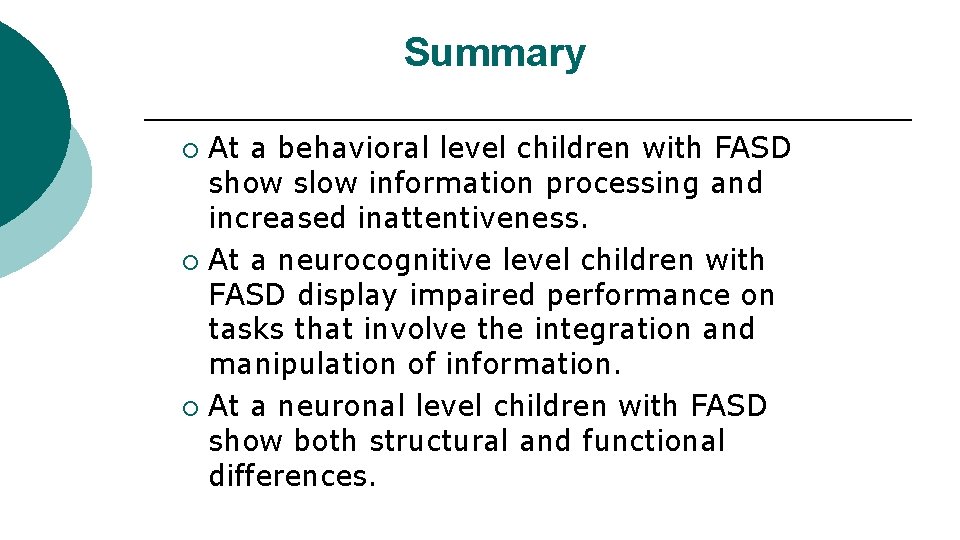 Summary At a behavioral level children with FASD show slow information processing and increased