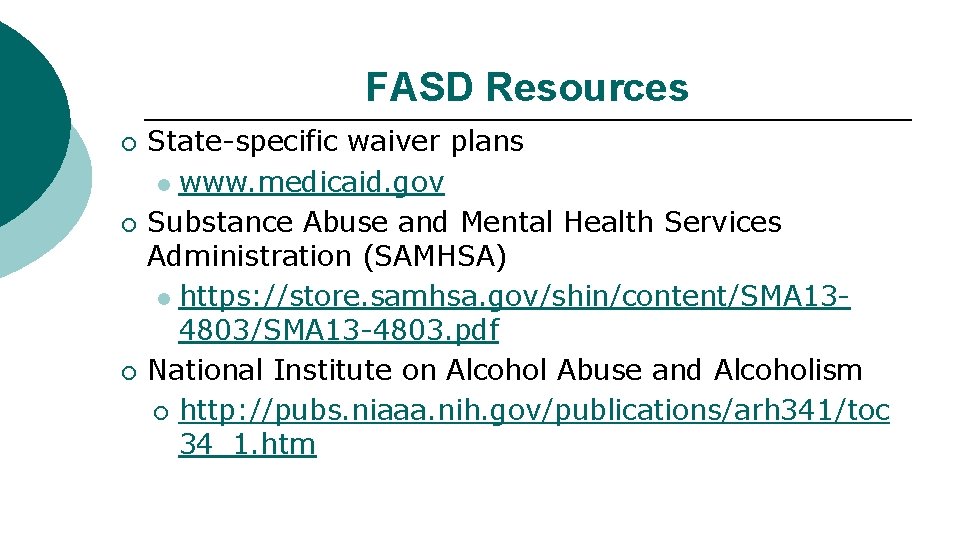 FASD Resources ¡ ¡ ¡ State-specific waiver plans l www. medicaid. gov Substance Abuse