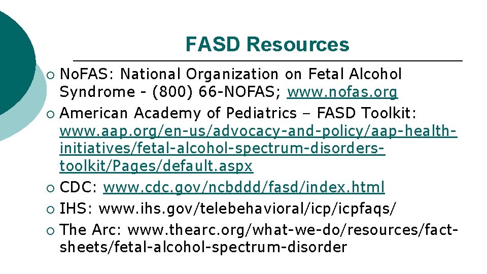 FASD Resources No. FAS: National Organization on Fetal Alcohol Syndrome - (800) 66 -NOFAS;