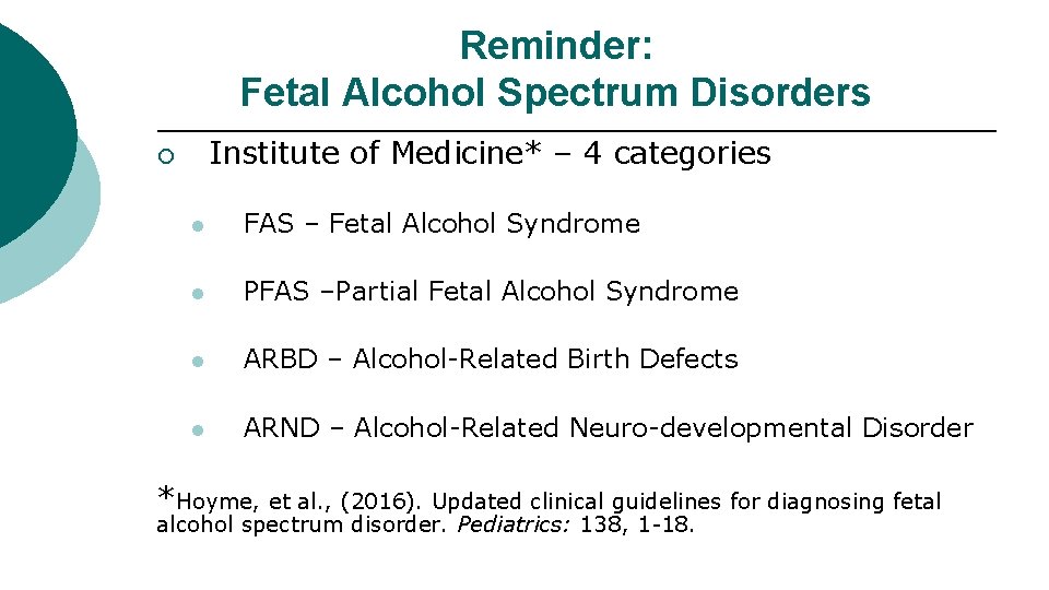 Reminder: Fetal Alcohol Spectrum Disorders Institute of Medicine* – 4 categories ¡ l FAS