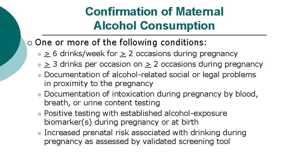Confirmation of Maternal Alcohol Consumption ¡ One or more of the following conditions: l