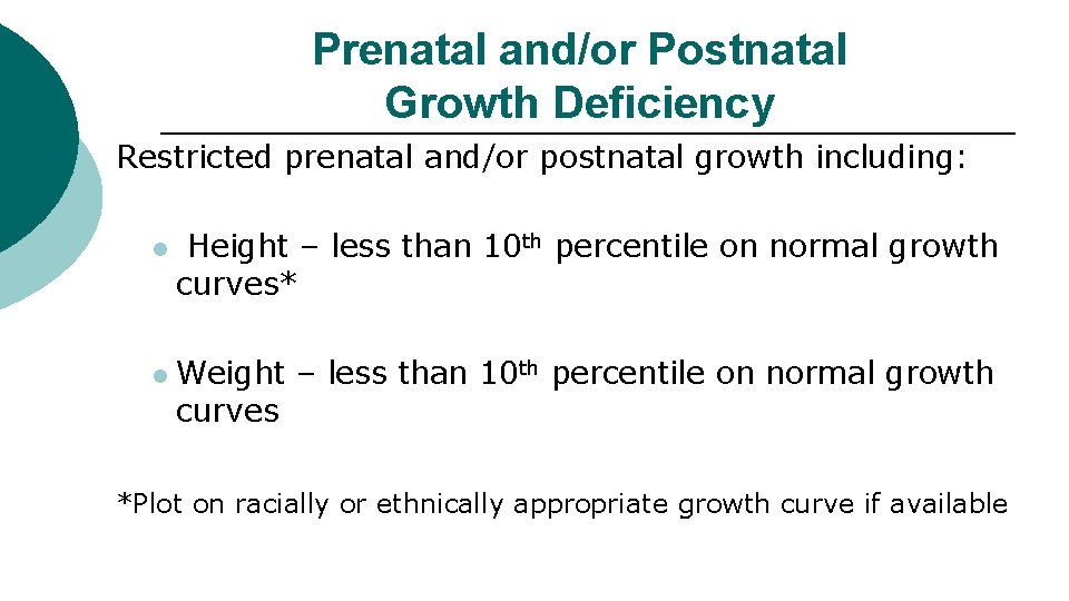 Prenatal and/or Postnatal Growth Deficiency Restricted prenatal and/or postnatal growth including: l l Height