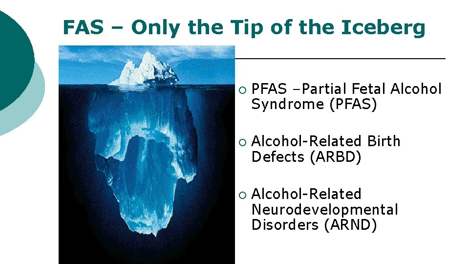 FAS – Only the Tip of the Iceberg ¡ ¡ ¡ PFAS –Partial Fetal