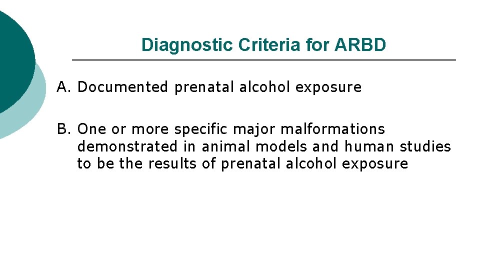 Diagnostic Criteria for ARBD A. Documented prenatal alcohol exposure B. One or more specific