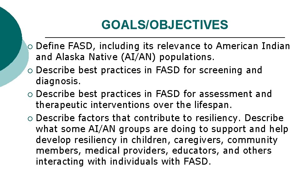 GOALS/OBJECTIVES Define FASD, including its relevance to American Indian and Alaska Native (AI/AN) populations.