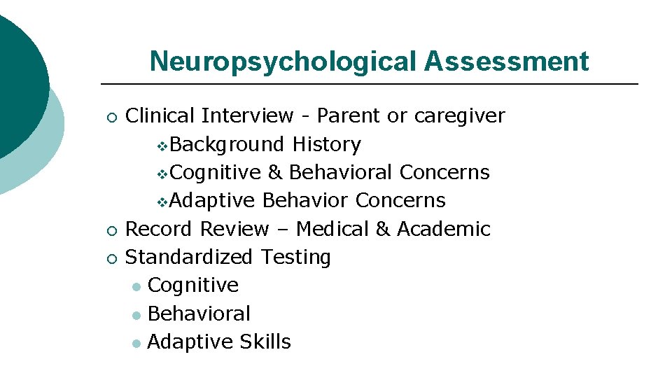 Neuropsychological Assessment ¡ ¡ ¡ Clinical Interview - Parent or caregiver v Background History