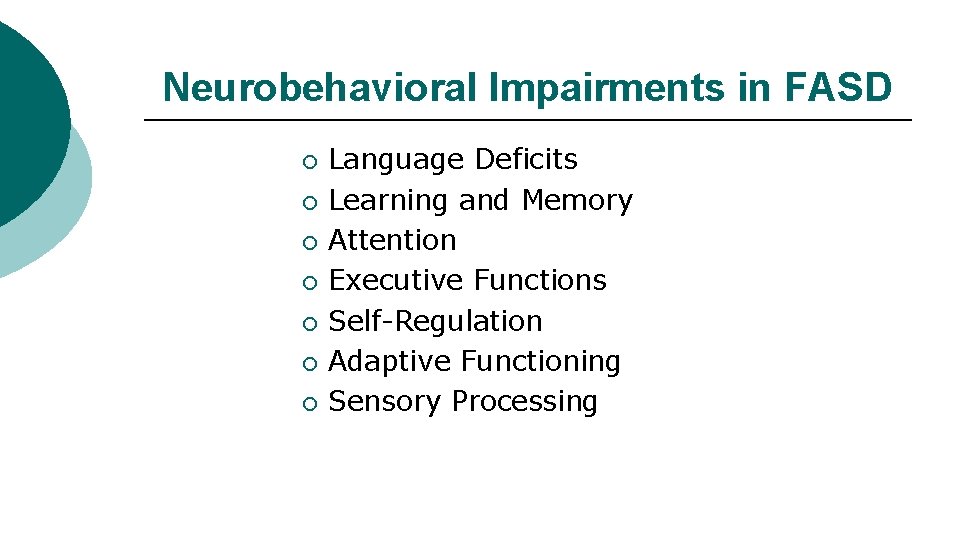 Neurobehavioral Impairments in FASD ¡ ¡ ¡ ¡ Language Deficits Learning and Memory Attention