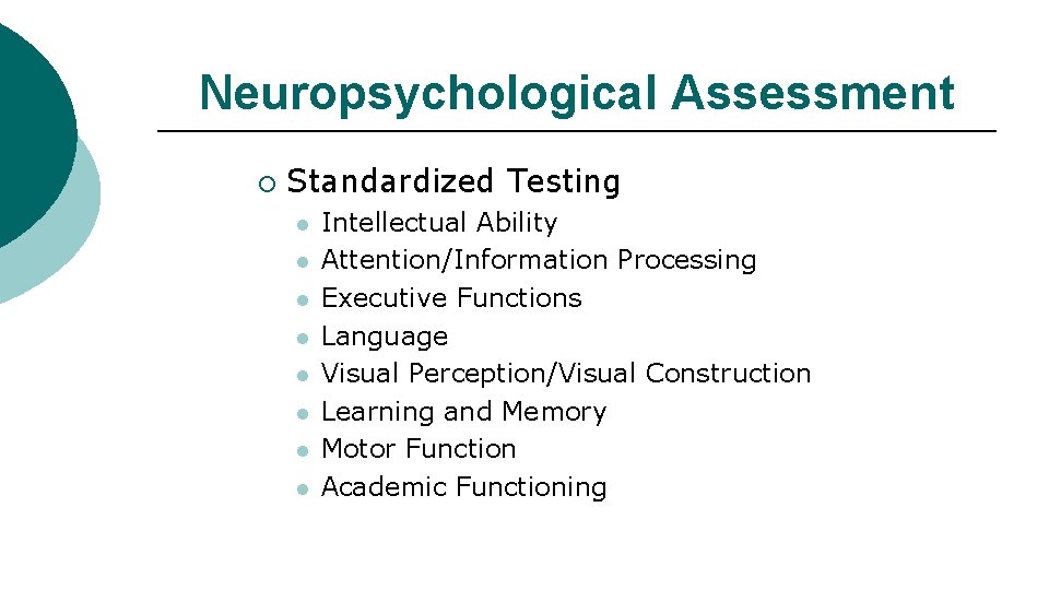 Neuropsychological Assessment ¡ Standardized Testing l l l l Intellectual Ability Attention/Information Processing Executive