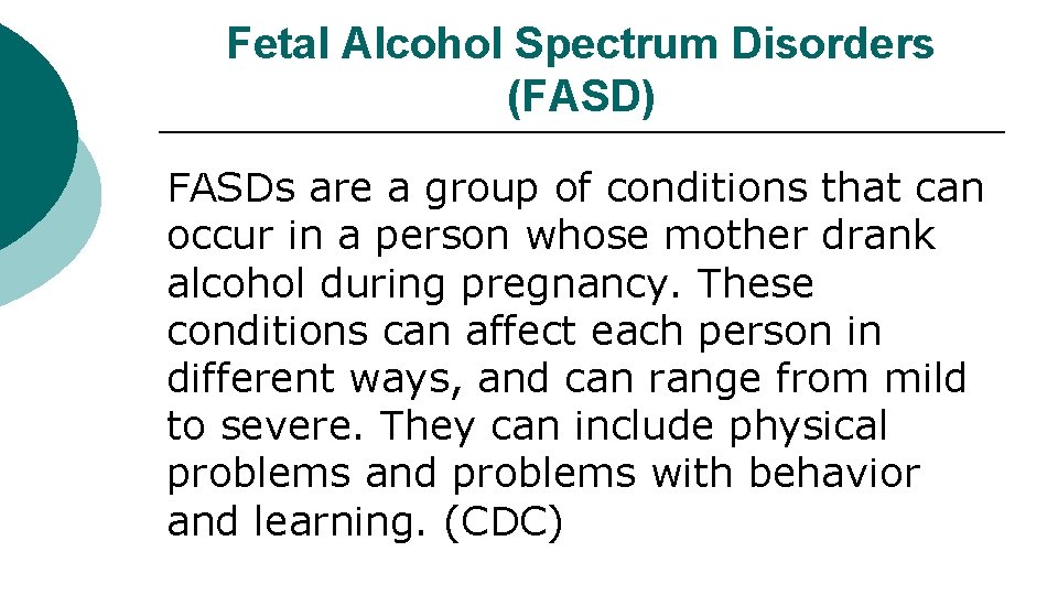Fetal Alcohol Spectrum Disorders (FASD) FASDs are a group of conditions that can occur