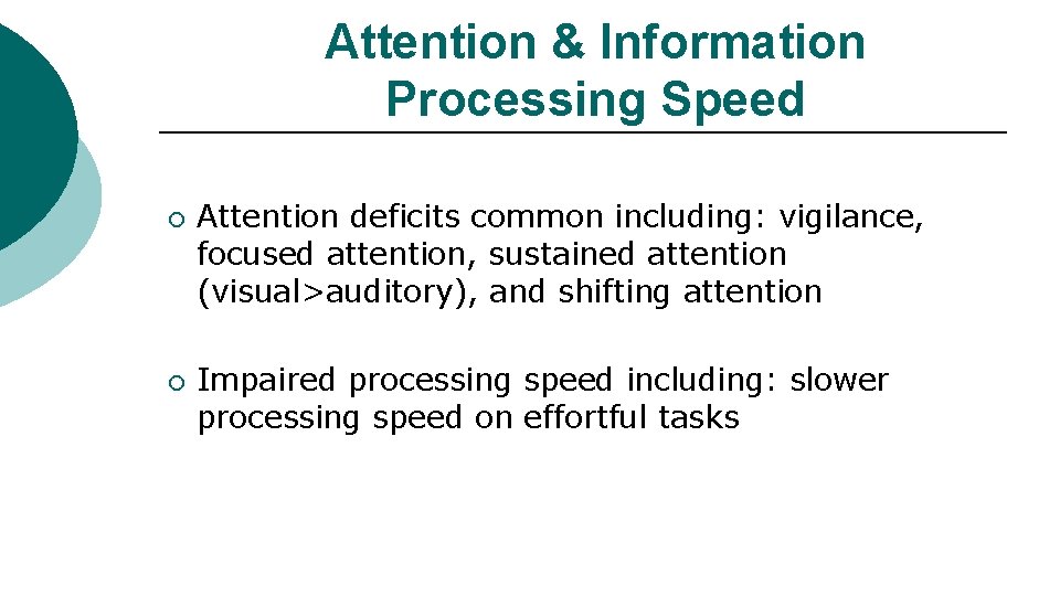 Attention & Information Processing Speed ¡ ¡ Attention deficits common including: vigilance, focused attention,