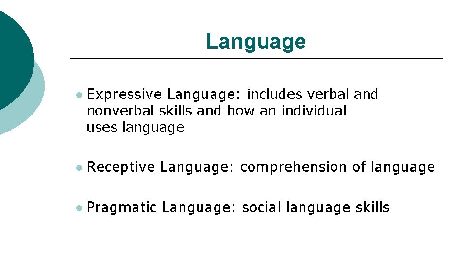 Language l Expressive Language: includes verbal and nonverbal skills and how an individual uses