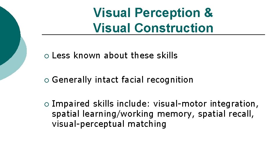 Visual Perception & Visual Construction ¡ Less known about these skills ¡ Generally intact