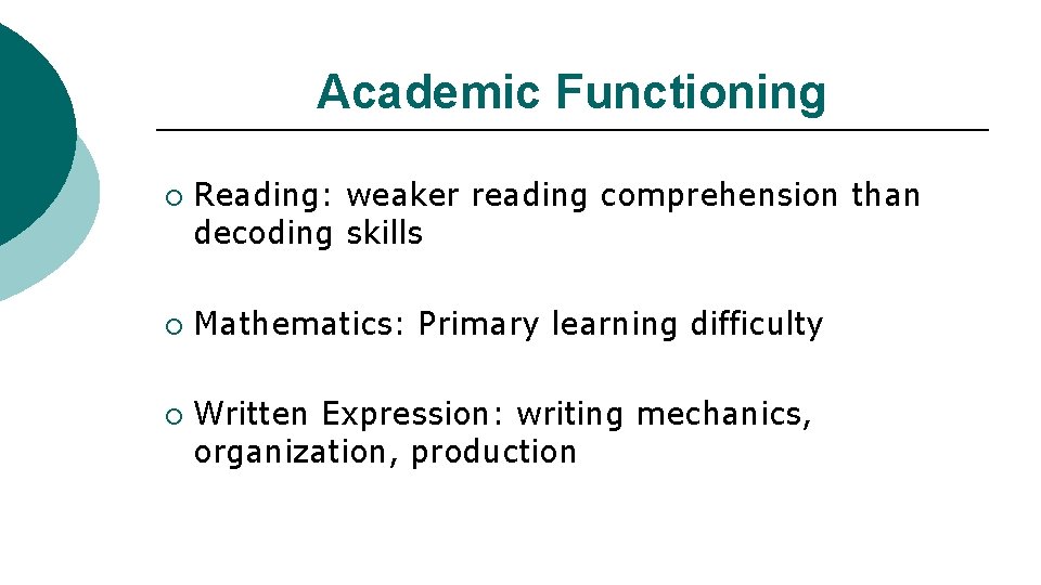 Academic Functioning ¡ ¡ ¡ Reading: weaker reading comprehension than decoding skills Mathematics: Primary
