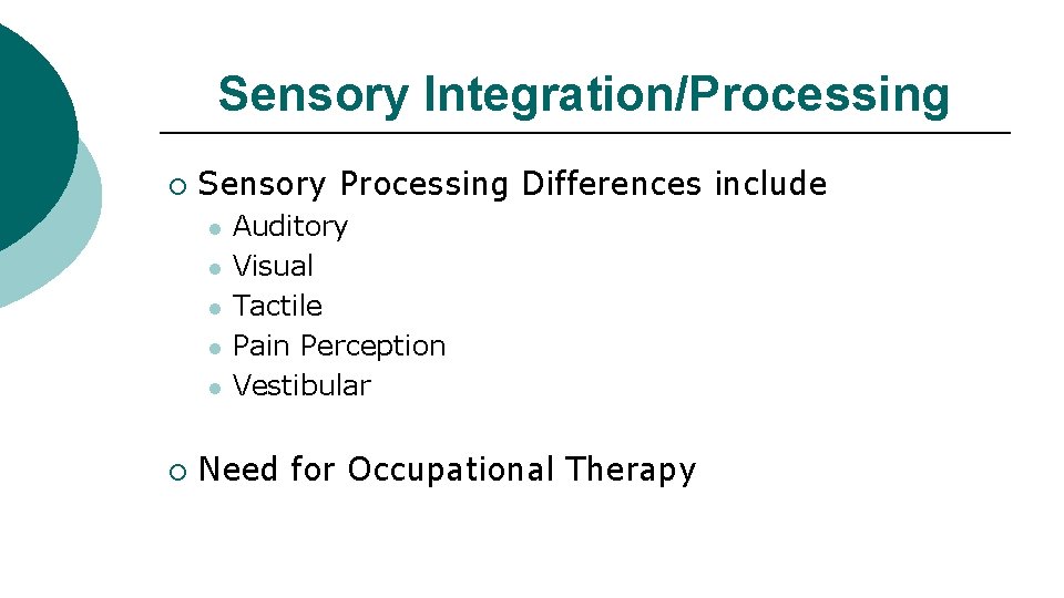 Sensory Integration/Processing ¡ Sensory Processing Differences include l l l ¡ Auditory Visual Tactile