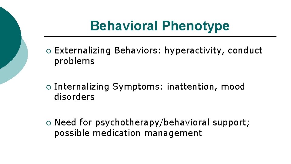 Behavioral Phenotype ¡ ¡ ¡ Externalizing Behaviors: hyperactivity, conduct problems Internalizing Symptoms: inattention, mood