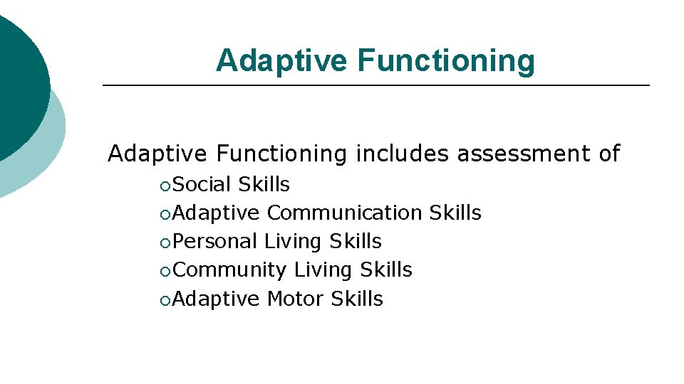 Adaptive Functioning includes assessment of ¡ Social Skills ¡ Adaptive Communication Skills ¡ Personal