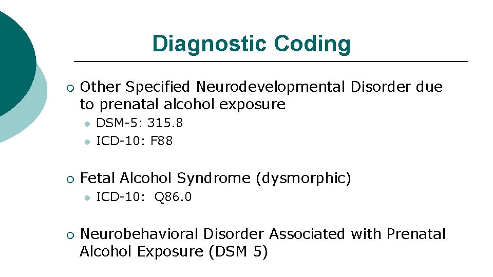 Diagnostic Coding ¡ Other Specified Neurodevelopmental Disorder due to prenatal alcohol exposure l l