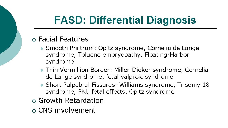 FASD: Differential Diagnosis ¡ Facial Features l l l ¡ ¡ Smooth Philtrum: Opitz