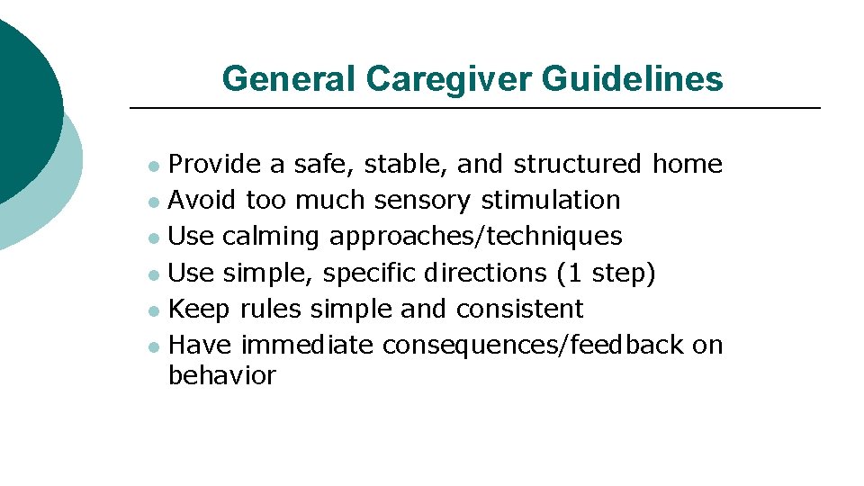 General Caregiver Guidelines Provide a safe, stable, and structured home l Avoid too much