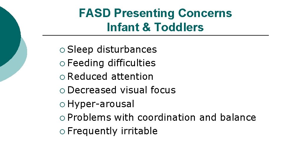 FASD Presenting Concerns Infant & Toddlers ¡ Sleep disturbances ¡ Feeding difficulties ¡ Reduced