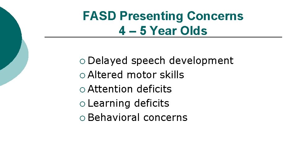 FASD Presenting Concerns 4 – 5 Year Olds ¡ Delayed speech development ¡ Altered