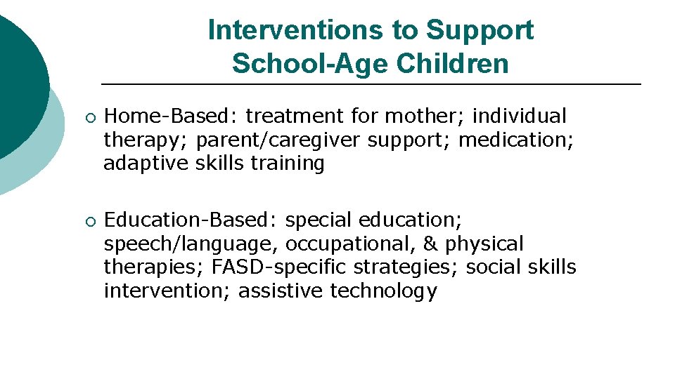 Interventions to Support School-Age Children ¡ ¡ Home-Based: treatment for mother; individual therapy; parent/caregiver